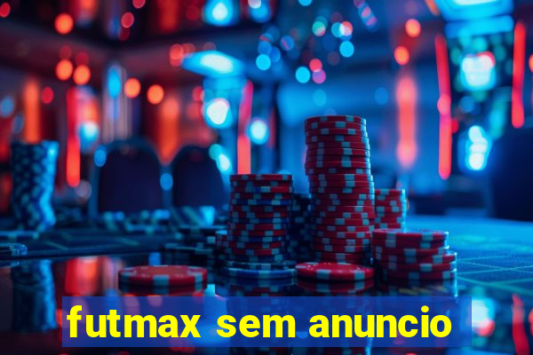 futmax sem anuncio